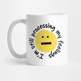 Im Still Processing My Feelings Funny Smiley Face Mug